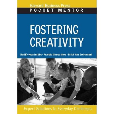 Fostering Creativity - (Pocket Mentor) by  Harvard Business Review (Paperback)