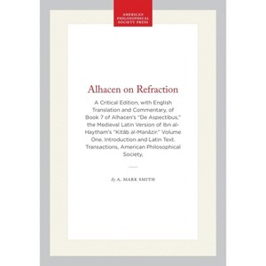Alhacen on Refraction - (Transactions of the American Philosophical Society) by  A Mark Smith (Hardcover) - 1 of 1