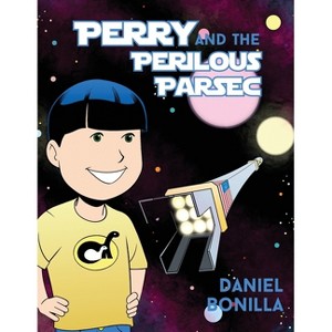 Perry and the Perilous Parsec - by  Daniel Bonilla (Paperback) - 1 of 1