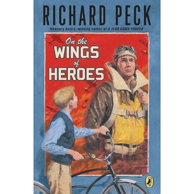 On the Wings of Heroes - by  Richard Peck (Paperback)