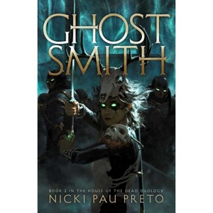 Ghostsmith - (House of the Dead Duology) by Nicki Pau Preto - 1 of 1