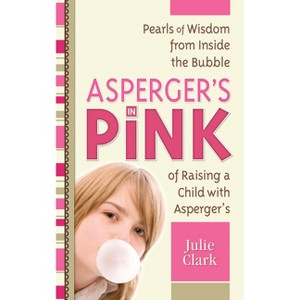 Asperger's in Pink - by  Julie Clark (Paperback) - 1 of 1
