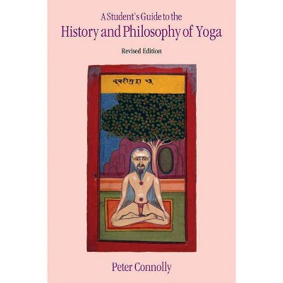 A Student's Guide to the History and Philosophy of Yoga - 2nd Edition by  Peter Connolly (Paperback)