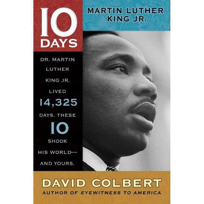 Martin Luther King Jr. - (10 Days) by  David Colbert (Paperback)