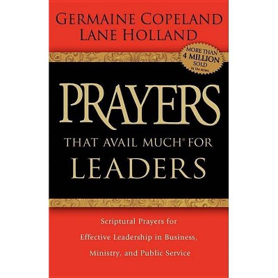 Prayers That Avail Much for Leaders - (Prayers That Avail Much (Paperback)) by  Germaine Copeland & Lane Holland (Paperback)