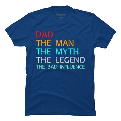 Men's Design By Humans Dad The Man, Myth, Legend, Bad Influence By shirtpublic T-Shirt