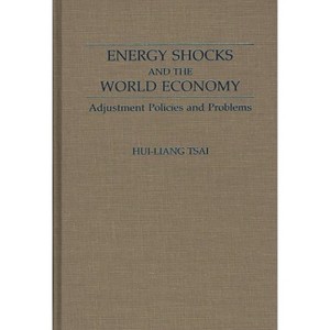 Energy Shocks and the World Economy - by  Hui-Liang Tsai & Hui Liang Tsai (Hardcover) - 1 of 1