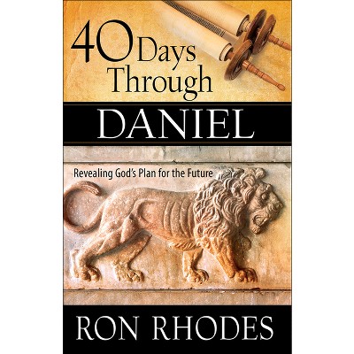40 Days Through Daniel - by  Ron Rhodes (Paperback)