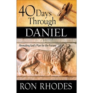 40 Days Through Daniel - by  Ron Rhodes (Paperback) - 1 of 1