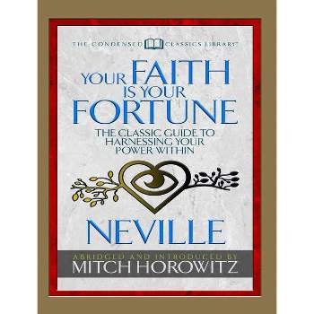 Your Faith Is Your Fortune (Condensed Classics) - Abridged by  Neville Goddard & Mitch Horowitz (Paperback)