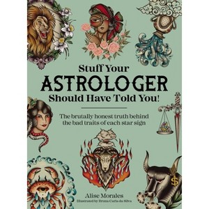 Stuff Your Astrologer Should Have Told You - by  Alise Morales (Paperback) - 1 of 1