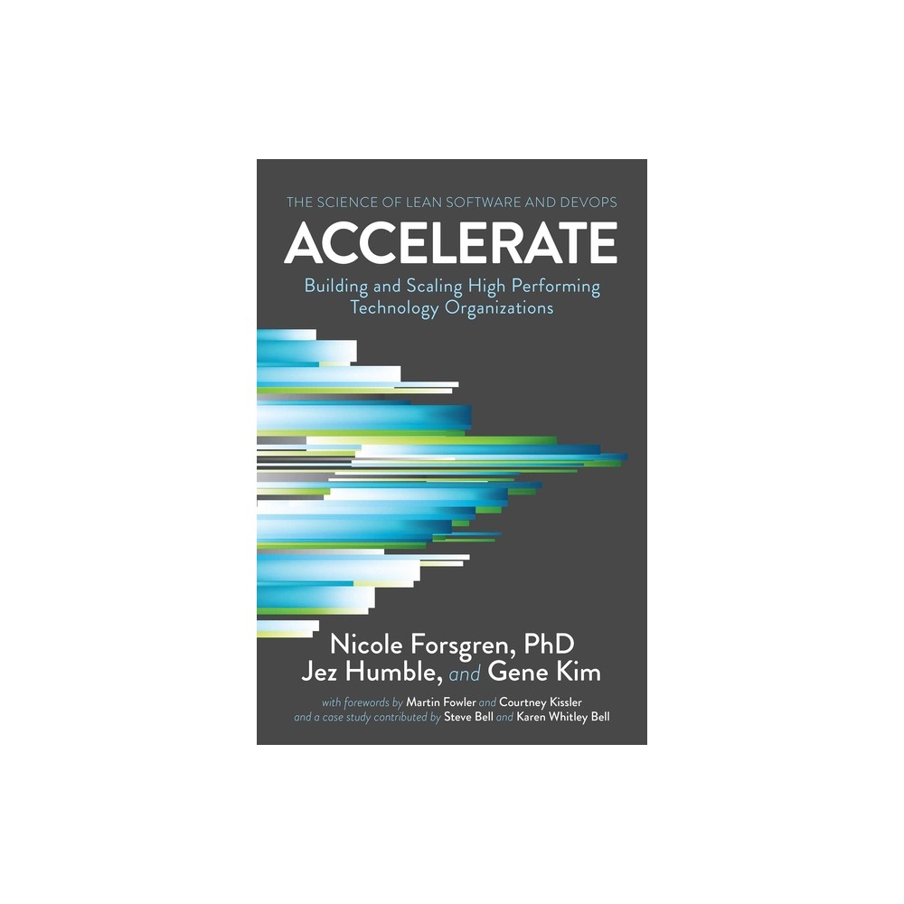 Accelerate - by Nicole Forsgren Phd & Jez Humble & Gene Kim (Paperback)