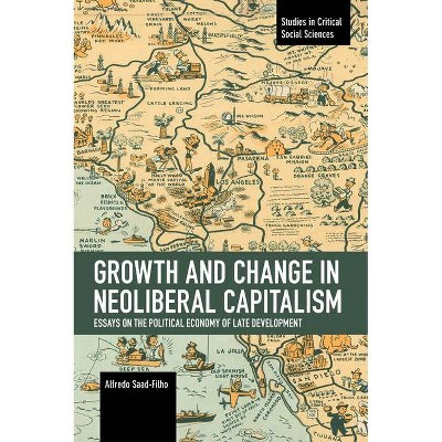 Growth and Change in Neoliberal Capitalism - (Studies in Critical Social Science) by  Alfredo Saad-Filho (Paperback)