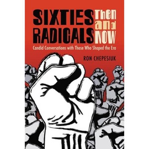 Sixties Radicals, Then and Now - by  Ron Chepesiuk (Paperback) - 1 of 1