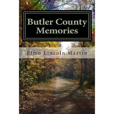 Butler County Memories - by  Elmo Lincoln Martin (Paperback)