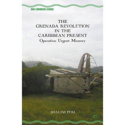 The Grenada Revolution in the Caribbean Present - (New Caribbean Studies) by  S Puri (Paperback)