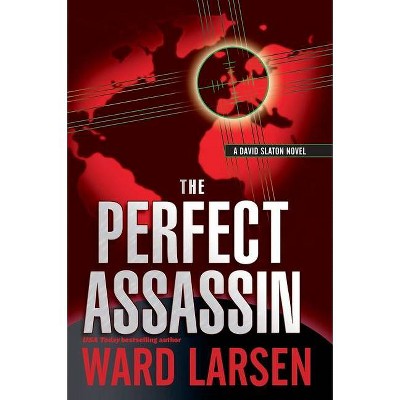 The Perfect Assassin: A David Slaton Novel - (David Slaton Thriller) by  Ward Larsen (Paperback)