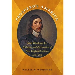 Prospero's America - (Published by the Omohundro Institute of Early American Histo) by  Walter W Woodward (Paperback) - 1 of 1