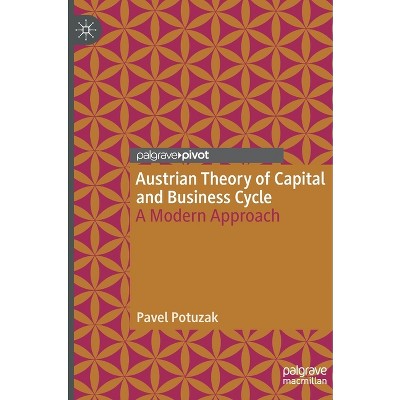 Austrian Theory of Capital and Business Cycle - by  Pavel Potuzak (Hardcover)