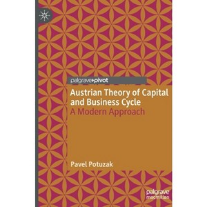 Austrian Theory of Capital and Business Cycle - by  Pavel Potuzak (Hardcover) - 1 of 1