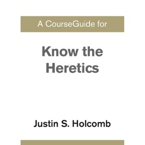 A CourseGuide for Know the Heretics - by  Zondervan (Paperback) - 1 of 1
