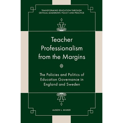 Teacher Professionalism from the Margins - (Transforming Education Through Critical Leadership, Policy and Practice) by  Alison L Milner (Hardcover)