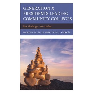 Generation X Presidents Leading Community Colleges - by  Martha M Ellis & Linda Garcia (Paperback) - 1 of 1