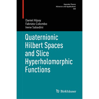 Quaternionic Hilbert Spaces and Slice Hyperholomorphic Functions - (Operator Theory: Advances and Applications) (Hardcover)