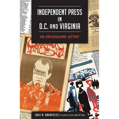 Independent Press in D.C. and Virginia - by  Dale M Brumfield (Paperback)