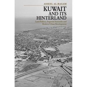 Kuwait and Its Hinterland - by  Asseel Al-Ragam (Hardcover) - 1 of 1