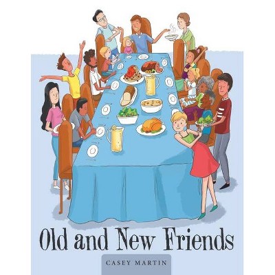 Old and New Friends - by  Casey Martin (Paperback)