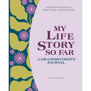 My Life Story So Far: A Grandmother's Journal - by  Lisa Lisson (Paperback) - 1 of 1