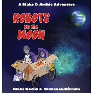 Robots on the Moon - (A Blake & Archie Adventure) by  Blake A Hoena (Hardcover) - 1 of 1