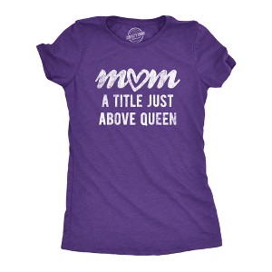 Womens Mom A Title Just Above Queen T Shirt Cute Mothers Day Love Graphic Novelty Tee - Crazy Dog Women's T Shirt - 1 of 4