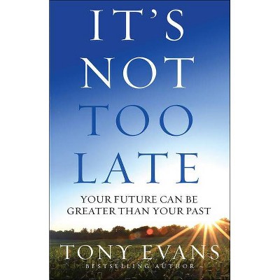 It's Not Too Late - by  Tony Evans (Paperback)