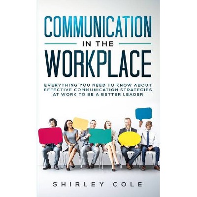 Communication In The Workplace - by  Shirley Cole (Paperback)