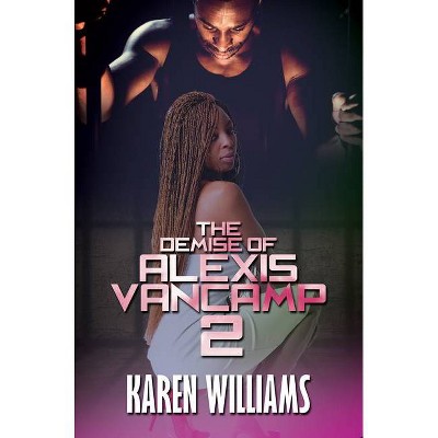 The Demise of Alexis Vancamp 2 - by  Karen Williams (Paperback)