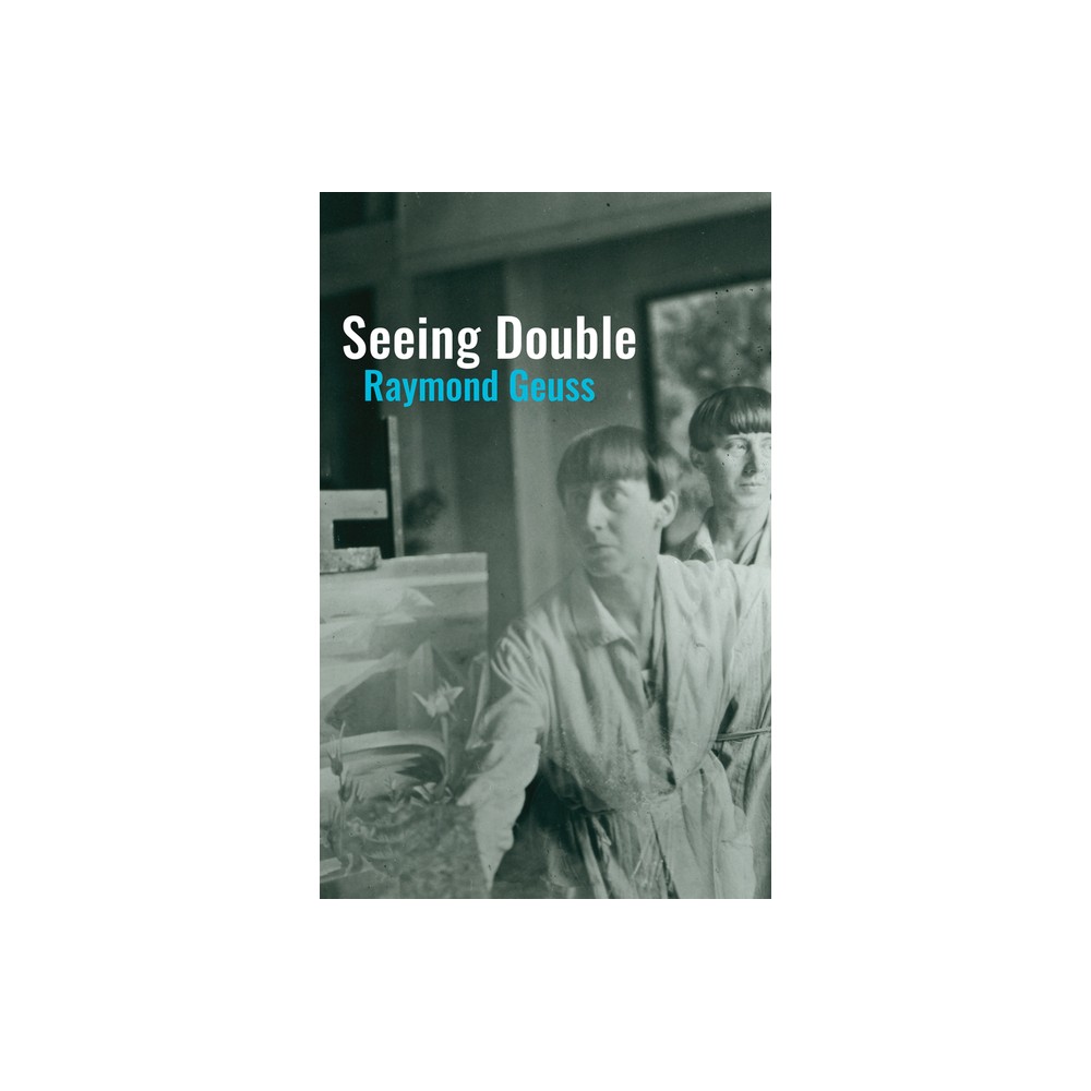 Seeing Double - by Raymond Geuss (Paperback)