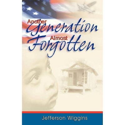 Another Generation Almost Forgotten - by  Jefferson Wiggins (Paperback)