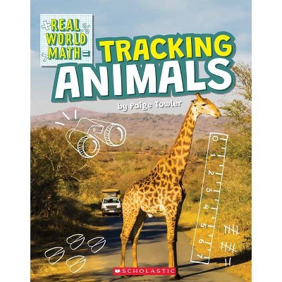 Tracking Animals (Real World Math) - by  Paige Towler (Paperback)