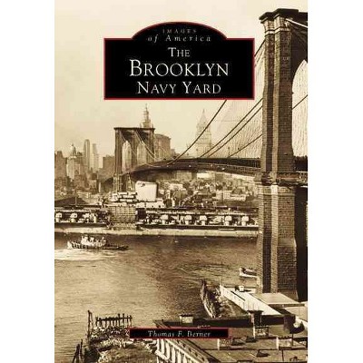 Brooklyn Navy Yard, The - by Thomas F Berner (Paperback)