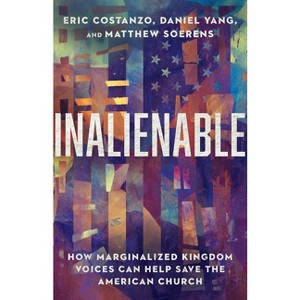 Inalienable - by  Eric Costanzo & Daniel Yang & Matthew Soerens (Paperback) - 1 of 1