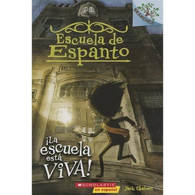 Escuela de Espanto #1: ¡La Escuela Está Viva! (the School Is Alive), 1 - by  Jack Chabert (Paperback)