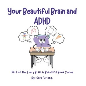 Your Beautiful Brain and ADHD - by  Sara Furlong (Paperback) - 1 of 1