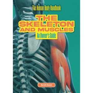 The Skeleton and Muscles - (The Human Body Handbook) by  Sarah Eason (Paperback) - 1 of 1