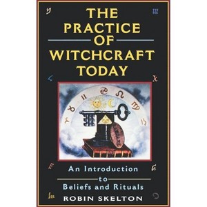 The Practice Of Witchcraft Today - (Citadel Library of Mystic Arts) by  Robin Skelton (Paperback) - 1 of 1