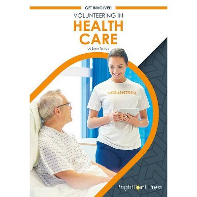 Volunteering in Health Care - by  Lynn Ternus (Hardcover)