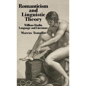 Romanticism and Linguistic Theory - by  M Tomalin (Hardcover) - 1 of 1