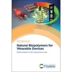 Natural Biopolymers for Wearable Devices - (Soft Matter) by  Meidan Ye & Wenxi Guo & Xiaoru Wen (Hardcover) - 1 of 1