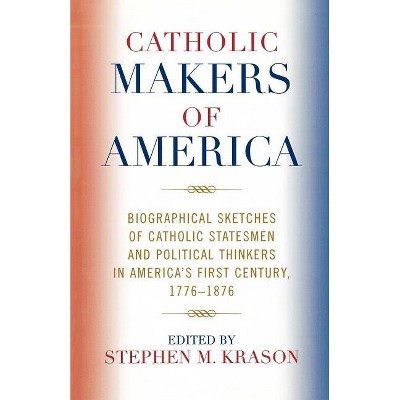 Catholic Makers of America - by  Stephen M Krason (Paperback)